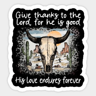 Give Thanks To The Lord For He Is Good His Love Endures Forever Bull Skull Desert Sticker